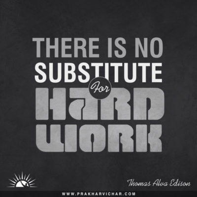 There is no substitute for hard work.- Thomas Alva Edison