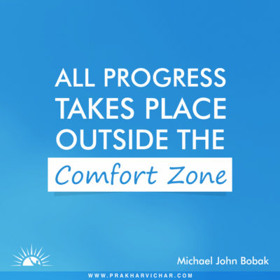 All progress takes place outside the comfort zone.- Michael John Bobak
