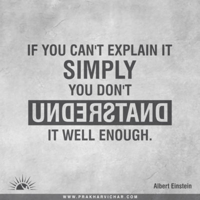 If you can't explain it simply, you don't understand it well enough.- Albert Einstein