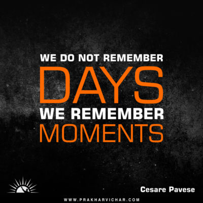 We do not remember days. We remember moments.- Cesare Pavese