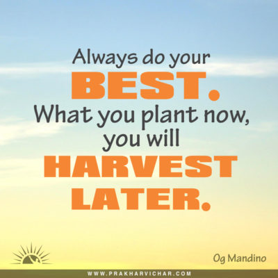 Always do your best, what you plant now, you will harvest later. Og Mandino