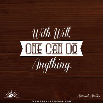 With will one can do anything.-Samuel Smiles