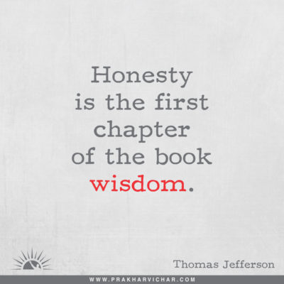 Honesty is the first chapter of the book wisdom. Thomas Jefferson
