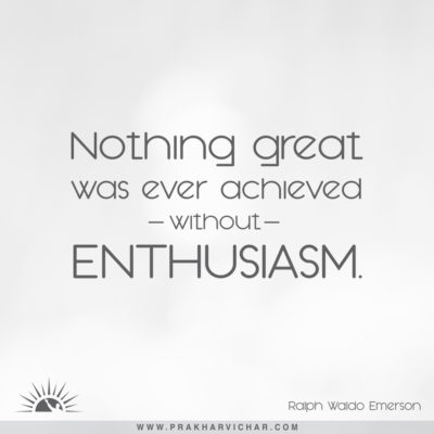 Nothing great was ever achived without enthusiasm. Ralph Waldo Emerson